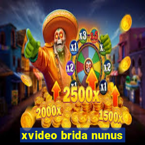 xvideo brida nunus